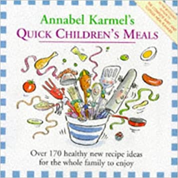 Annabel Karmel's Quick Children's Meals: Over 170 Healthy Recipe Ideas for the Whole Family to EnjoyHardcover – Import, 19 June 1997