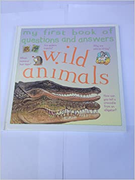 Wild Animals (My First Book of Questions & Answers S.)Hardcover – Import, 1 January 2003