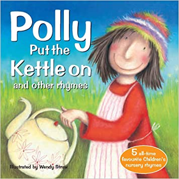 Polly Put the Kettle on and Other Rhymes (Wendy Straw's Nursery Rhyme Collection)Paperback – Import, 1 February 2021