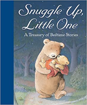 Snuggle Up, Little One: A Treasury of Bedtime StoriesHardcover – 1 September 2007