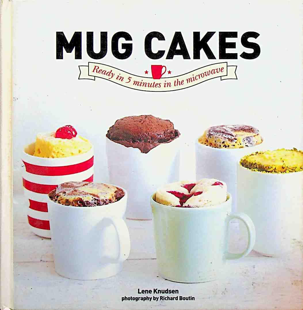 Mug Cakes: Ready In 5 Minutes in the Microwave