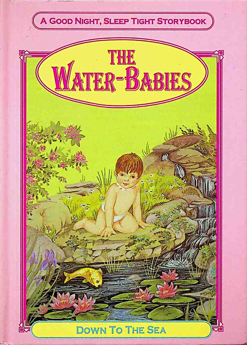 The Water Babies: Down to the Sea Other End of Nowhere Tom Meets the Water-Fairies Tom's Adventures with Ellie Good Night,  Tight Storybook