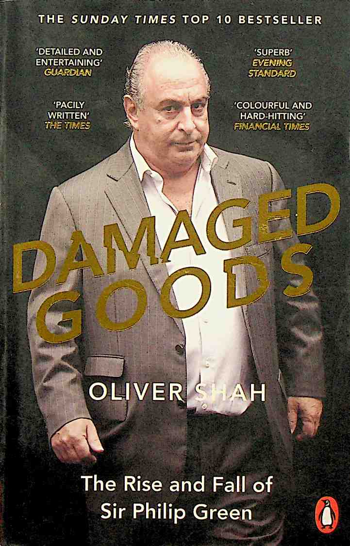 Damaged Goods: The Inside Story of Sir Philip Green, the Collapse of BHS and the Death of the High Street