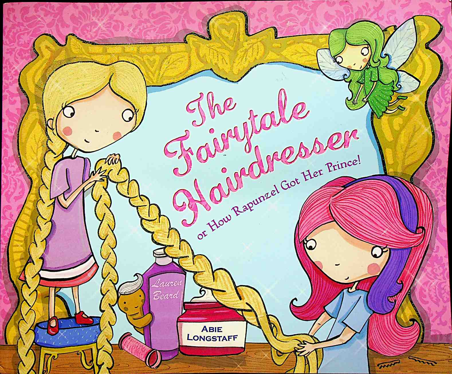 The Fairytale Hairdresser: Or How Rapunzel Got Her Prince