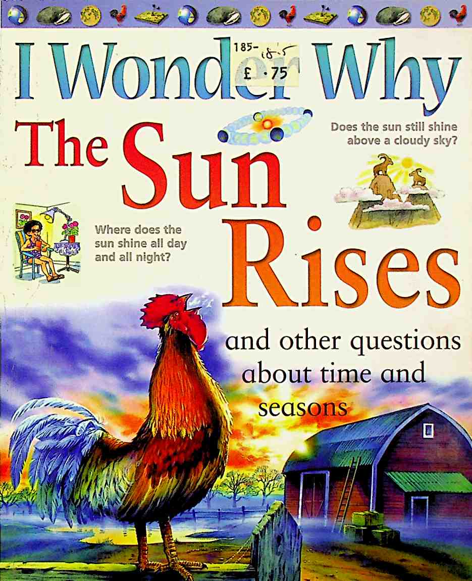 I Wonder Why The Sun Rises And Other Questions About Time And Seasons I Wonder Why