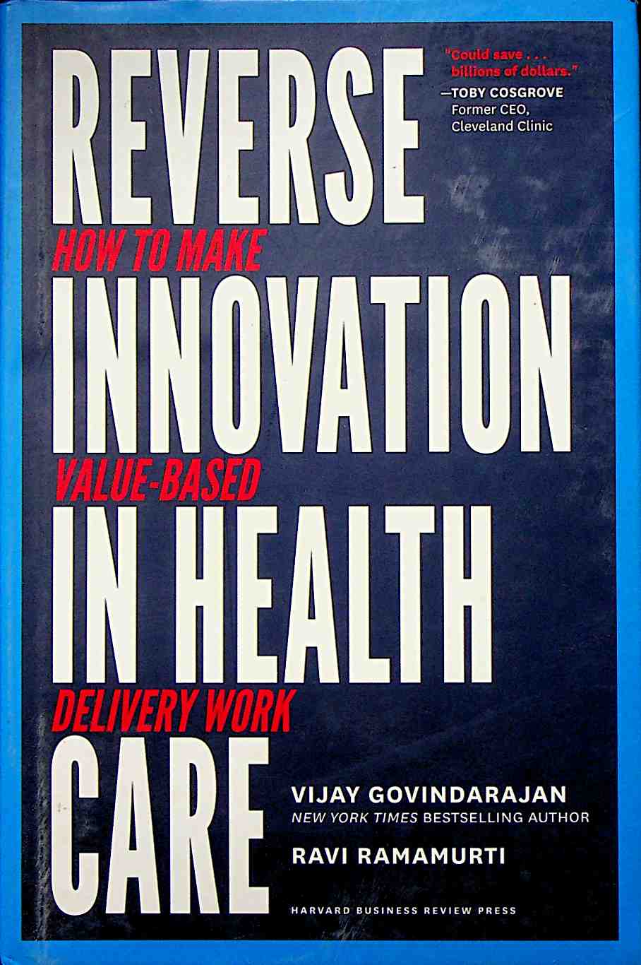 Reverse Innovation in Health Care: How to Make Value-Based Delivery Work Care