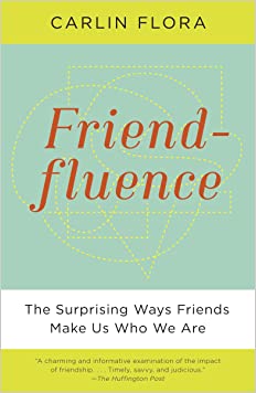 Friendfluence: The Surprising Ways Friends Make Us Who We ArePaperback – 8 October 2013