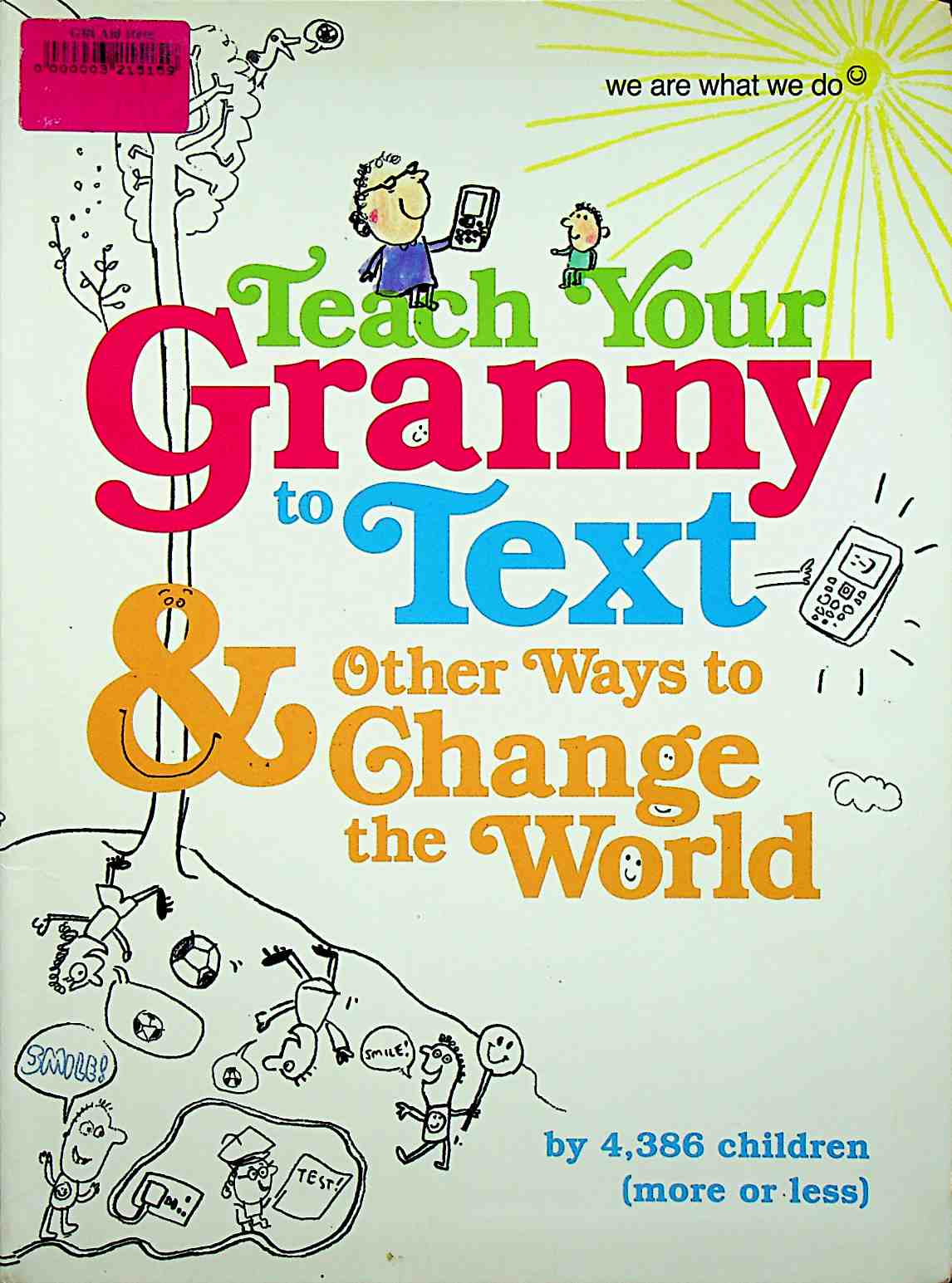 Teach Your Granny To Text And Other Ways To Change The World We Are What We Do